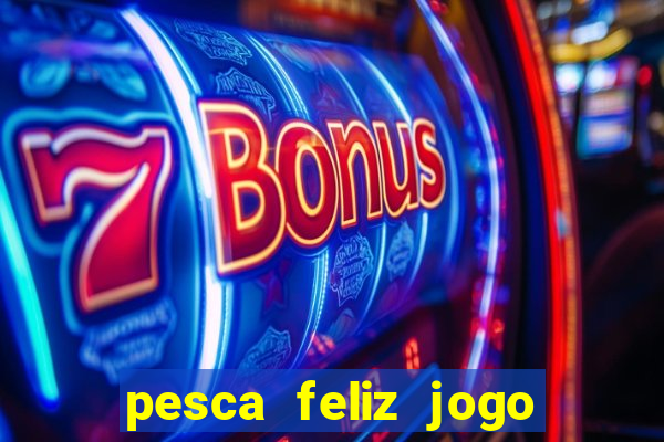 pesca feliz jogo cassino download